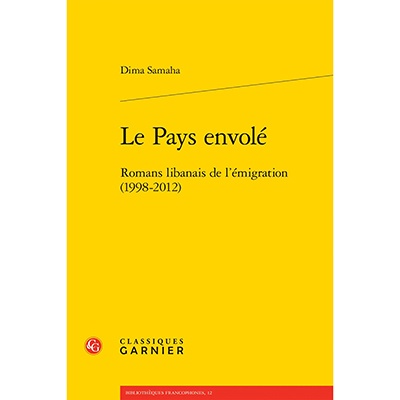 Book: Le Pays Envolé. Romans Libanais de l Emigration (1998-2012), by Dima Samaha, Livre