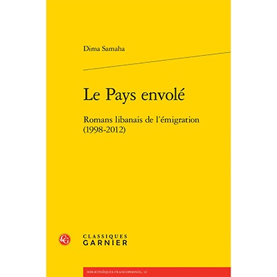 Book: Le Pays Envol. Romans Libanais de l Emigration (1998-2012), by Dima Samaha, Livre